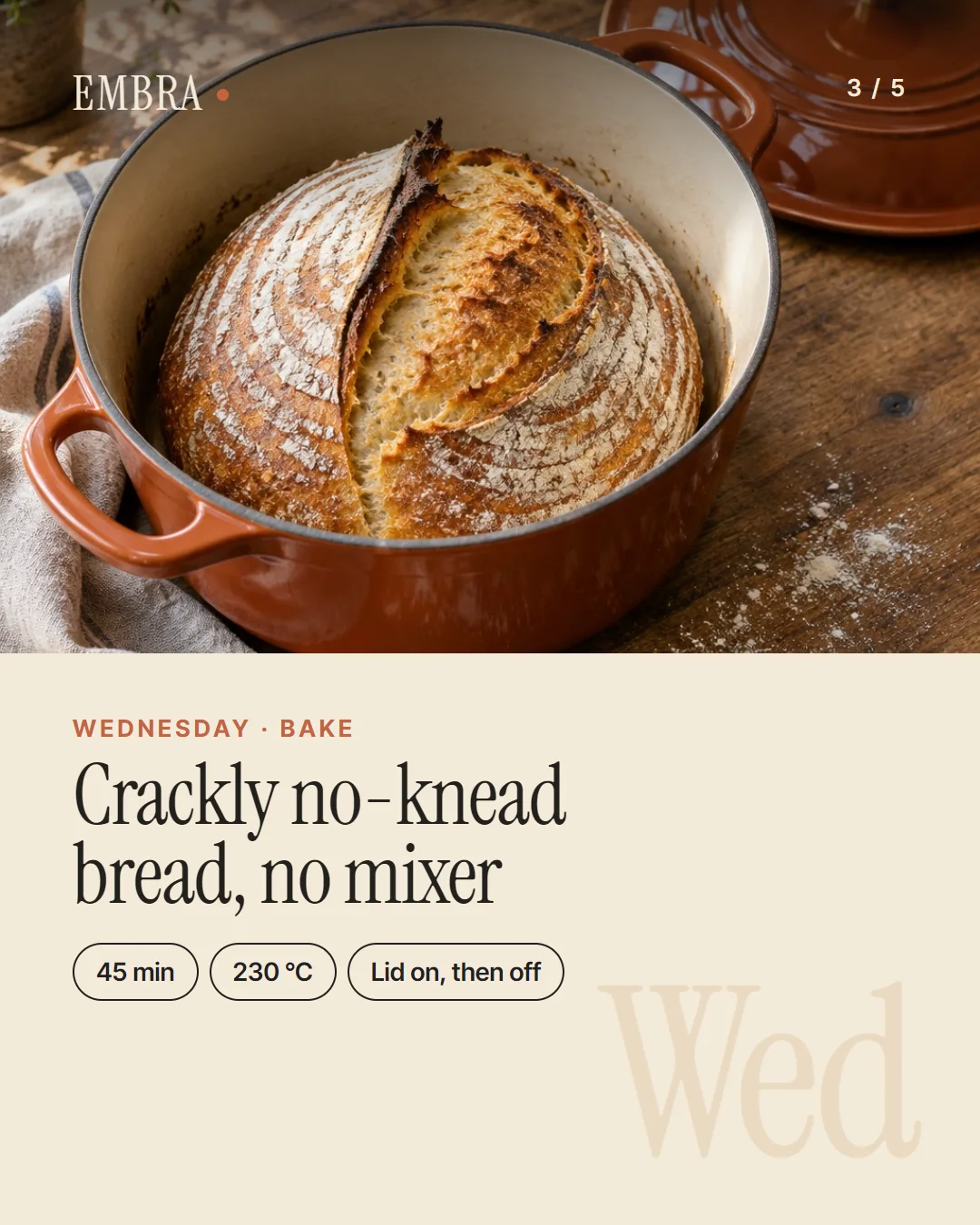 Card 3: Wednesday, bake. Crackly no-knead bread in the pot. 45 minutes, 230 °C.