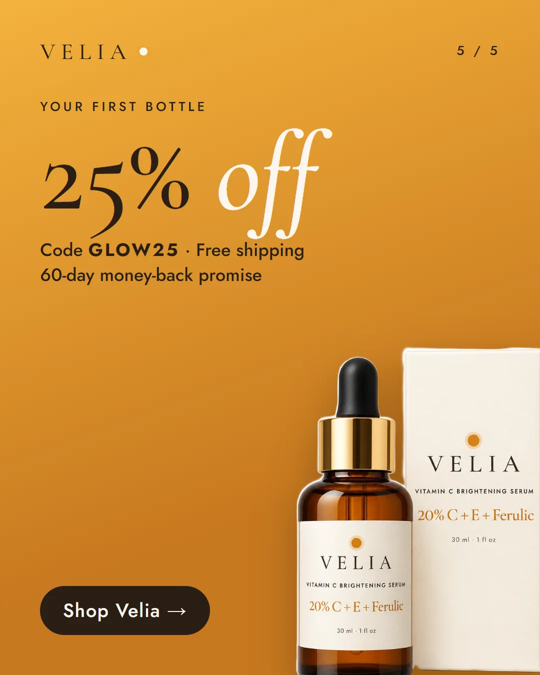 Card 5: Your first bottle 25% off with code GLOW25. Shop Velia.
